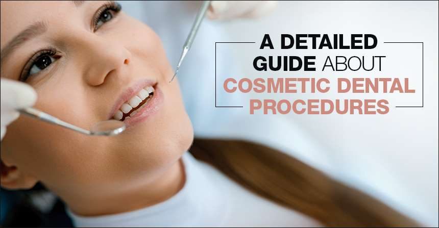 A Detailed Guide About Cosmetic Dental Procedures