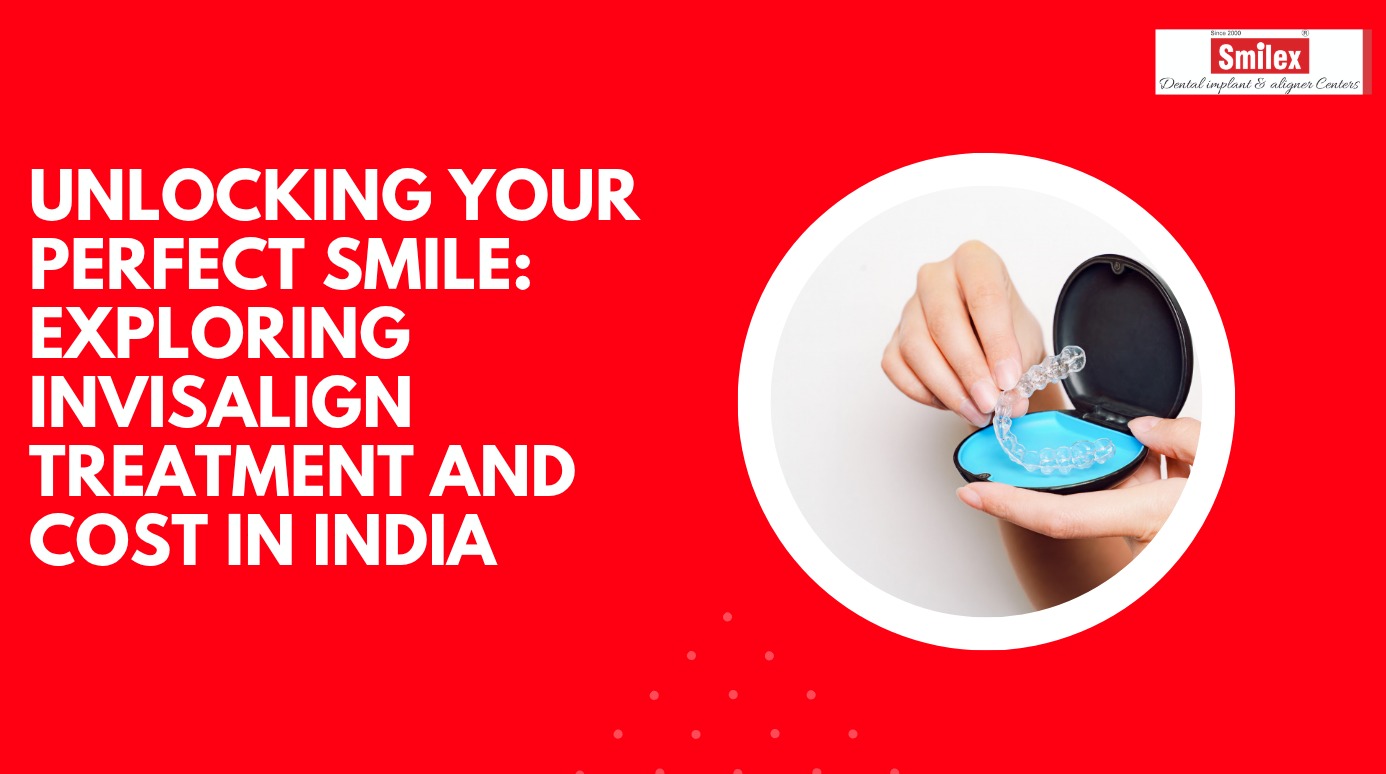 Invisalign Treatment and Cost in India